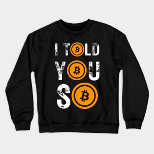 Bitcoin I Told You So Crewneck Sweatshirt